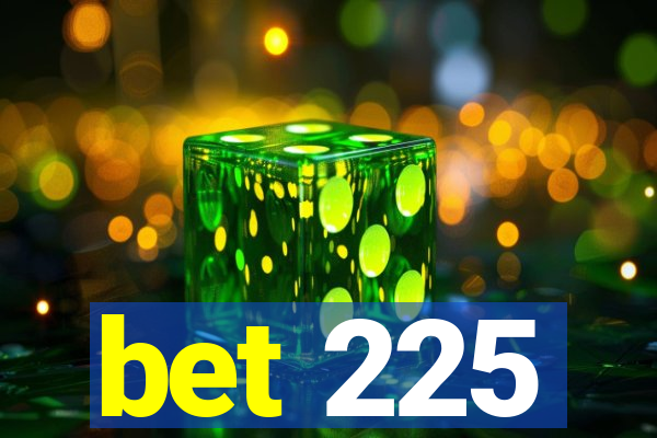 bet 225